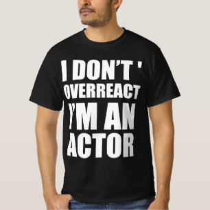 Camiseta No reacciono exageradamente soy actor