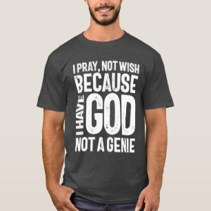 Camiseta No rezo porque tengo a Dios, no a un genio