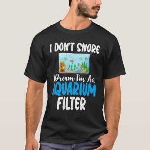 Camiseta No ronco sueño que soy un filtro de acuario divert