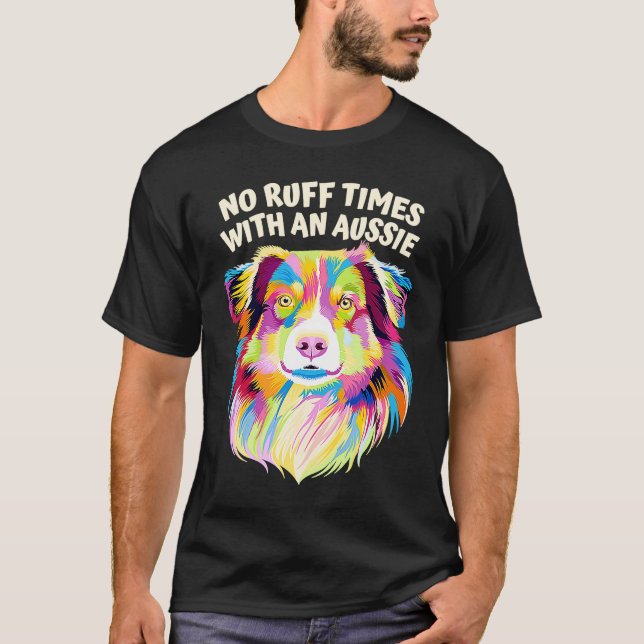 Camiseta No Ruff Times with an Aussie  Australian Shepherd  (Anverso)