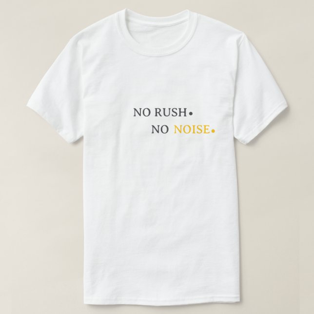 Camiseta No Rush No Noise – Minimal Calm Typography Design (Diseño del anverso)