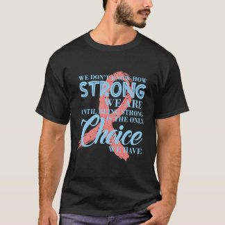Camiseta No Sabemos Cuán Fuerte Somos El Cáncer De Mama