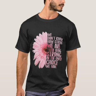 Camiseta No sabemos cuán fuertes somos hasta ser fuertes