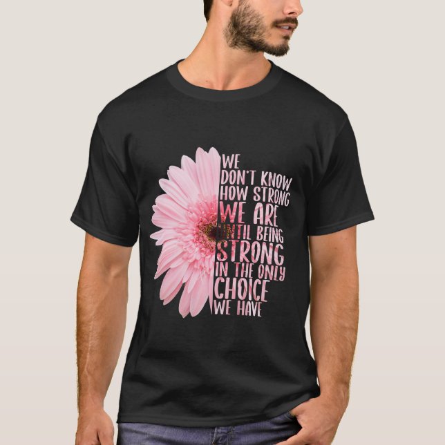 Camiseta No sabemos cuán fuertes somos hasta ser fuertes (Anverso)