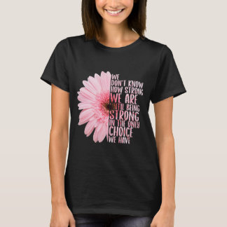 Camiseta No sabemos cuán fuertes somos hasta ser fuertes