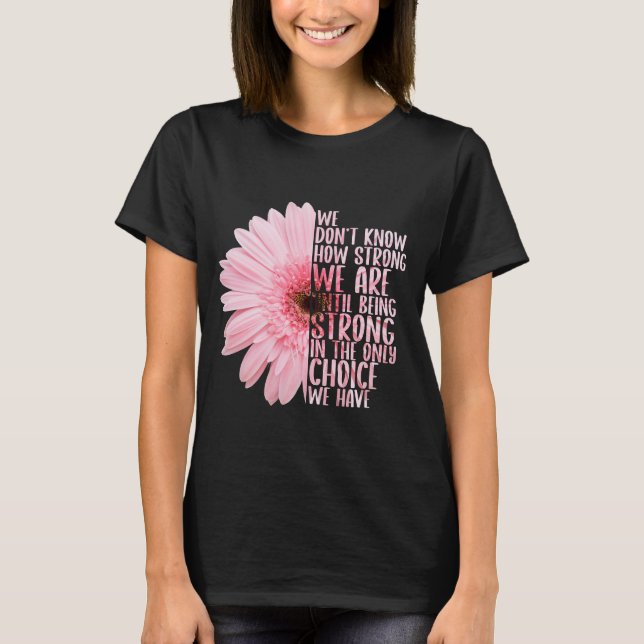 Camiseta No sabemos cuán fuertes somos hasta ser fuertes (Anverso)