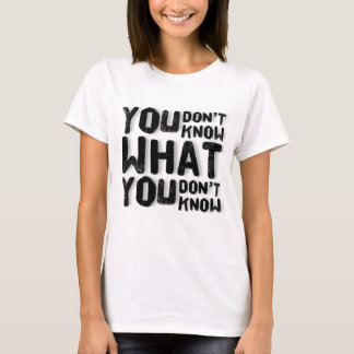 Camiseta No sabes lo que no sabes