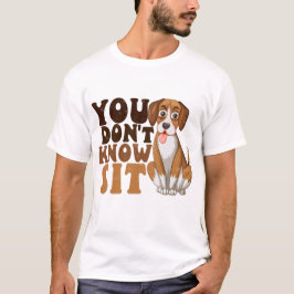 Camiseta No sabes sentarte, divertido entrenador de perros