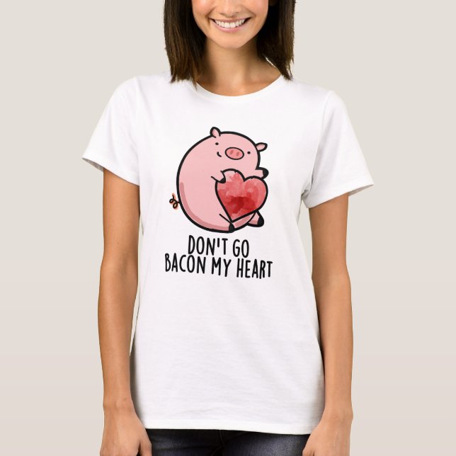 Camiseta No salgas con mi corazón gracioso pig Pun (Anverso)