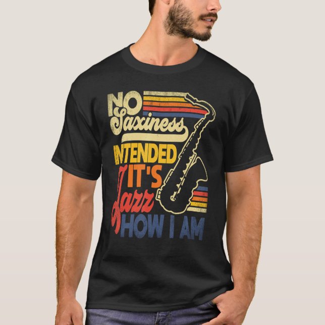 Camiseta No Saxiness Intended Jazz How I Am Saxophone Saxop (Anverso)