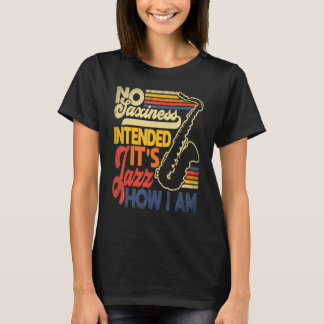 Camiseta No Saxiness Intended Jazz How I Am Saxophone Saxop