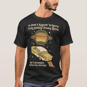 Camiseta No sé a dónde voy desde aquí, pero lo prometo