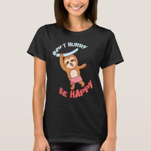 Camiseta No se apresuren a ser feliz Sloth Animal Cute Slot