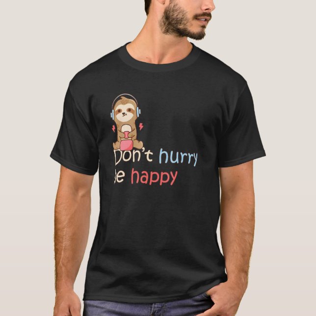 Camiseta No se apresuren a ser feliz Sloth Animal lindo 5 (Anverso)