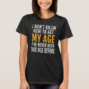 Camiseta No sé cómo actuar a los ancianos de mi edad
