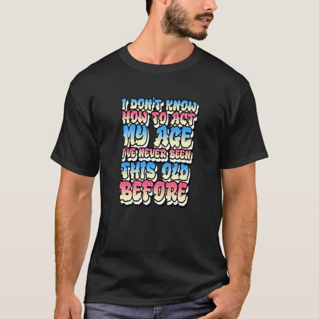Camiseta No sé cómo actuar en mi edad (Anverso)