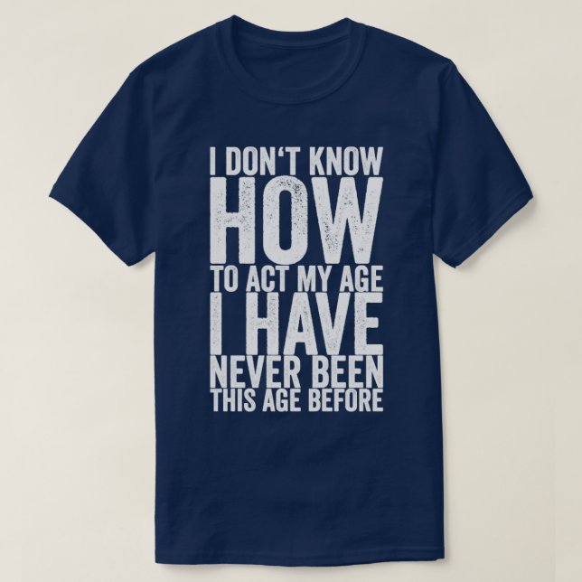 Camiseta No Sé Cómo Actuar En Mi Edad Nunca He Sido El (Diseño del anverso)