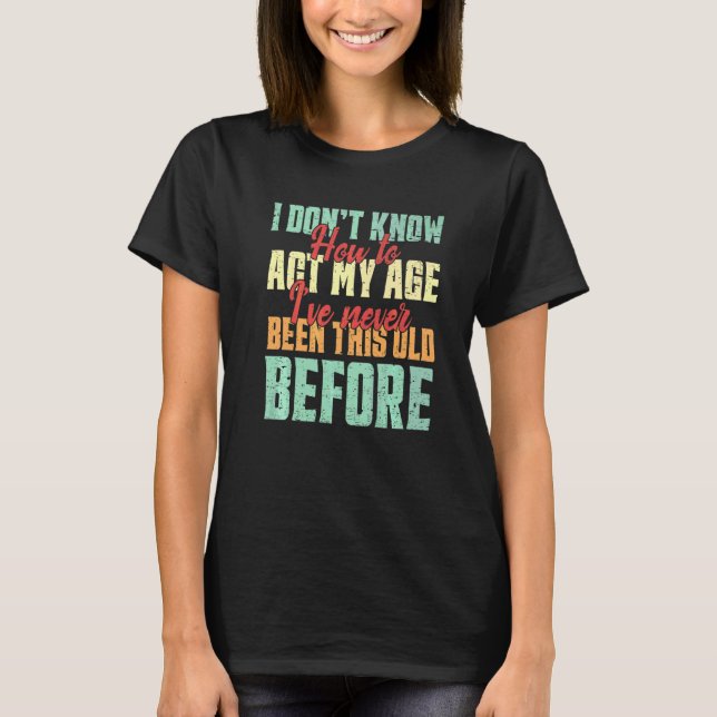 Camiseta No Sé Cómo Actuar Mi Edad  Personas Mayores Hombre (Anverso)