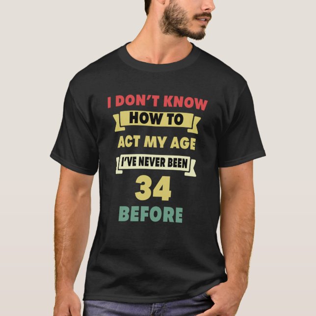 Camiseta No sé cómo actuar mi edad Sarcástica 34º nacimient (Anverso)