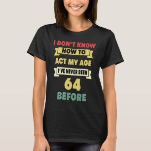 Camiseta No sé cómo actuar mi edad Sarcástica 64º nacimient