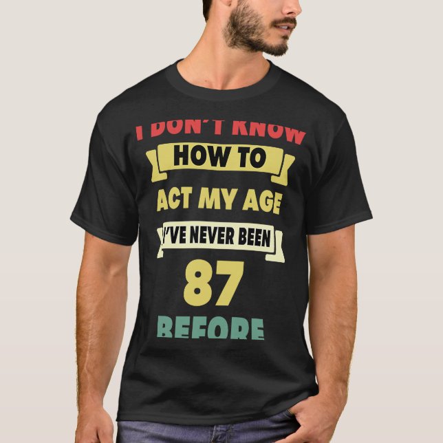 Camiseta No sé cómo actuar mi edad Sarcástica 87º nacimient (Anverso)