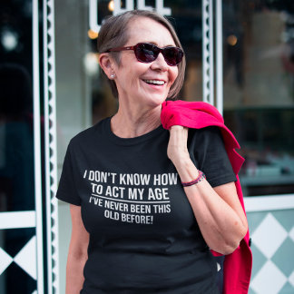 Camiseta No sé cómo actuar según mi edad, el envejecimiento