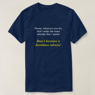 Camiseta ¡"No se convierte una base de datos admin! "