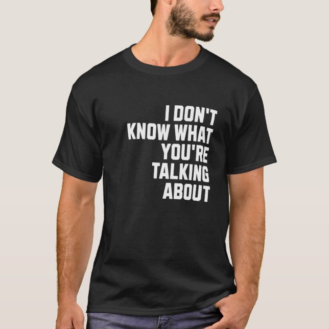 Camiseta No sé de qué estás hablando (Anverso)