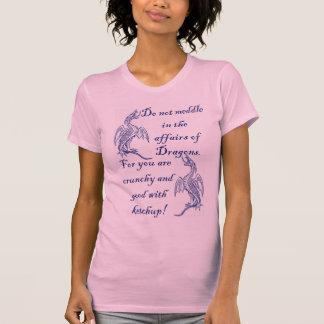 Camiseta No se entrometa en los asuntos de dragones