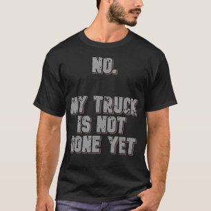 Camiseta No Se Ha Hecho Mi Camión Todavía 1320 Clase De Car
