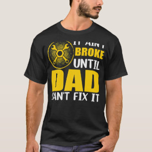 Camiseta No se ha roto hasta que papá no puede arreglarlo