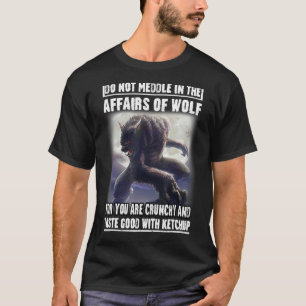 Camiseta No Se Inmiscuyan En Los Asuntos De Wolf Porque Ust