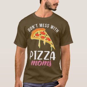 Camiseta No se metan con Pizza Moms Pizzalove Pizzalove Piz