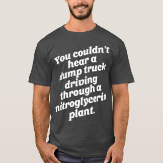 Camiseta No se podía oír un camión volcado