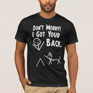 Camiseta No se preocupe. ¡Conseguí su parte posterior!