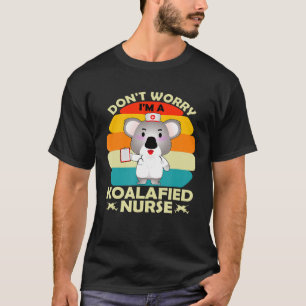 Camiseta No Se Preocupe De Que Sea Una Enfermera Koalafied 