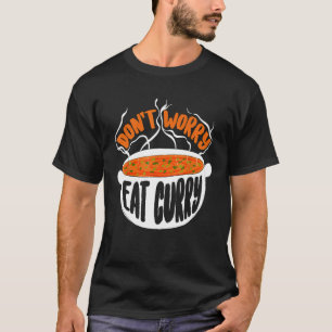 Camiseta No se preocupe por comer alimentos de curry de cur