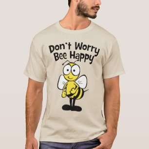 Camiseta No se preocupe sea feliz que la abeja el   manosea