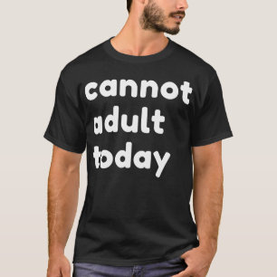 Camiseta No se puede adultos hoy en día divertida y sarcást