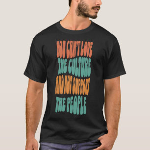 Camiseta No se Puede Amar la Cultura y No Apoyar a la Gente