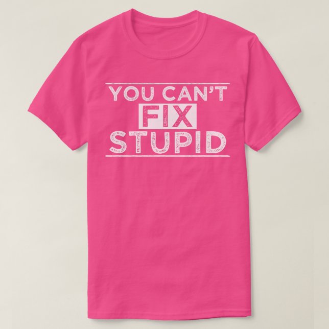 Camiseta No Se Puede Arreglar Estúpido (Diseño del anverso)