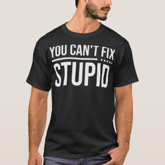 Camiseta No Se Puede Arreglar Estúpido 1