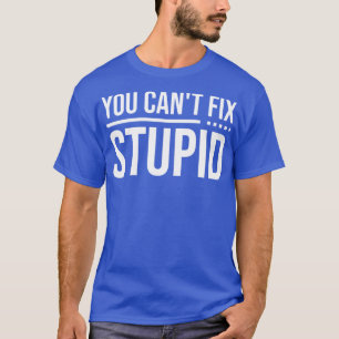 Camiseta No Se Puede Arreglar Estúpido 1