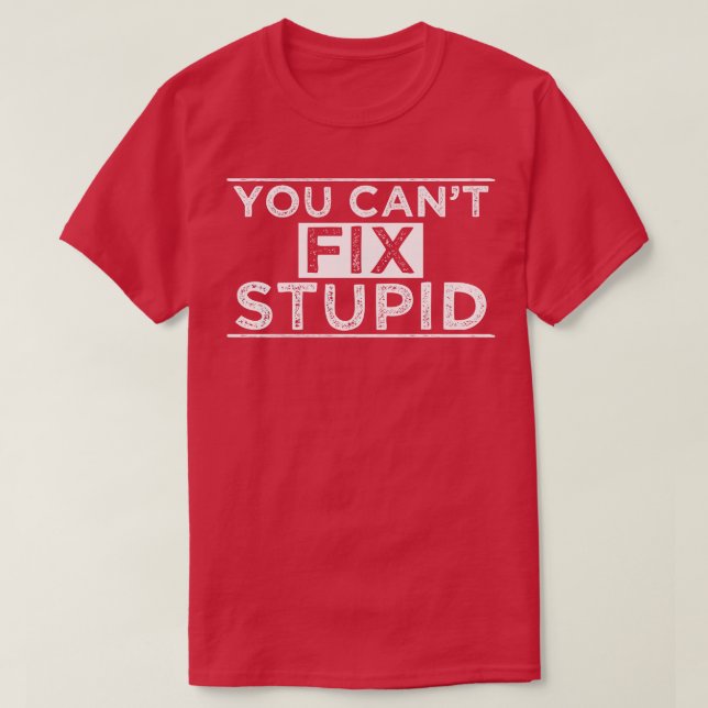 Camiseta No Se Puede Arreglar Estúpido 2 (Diseño del anverso)