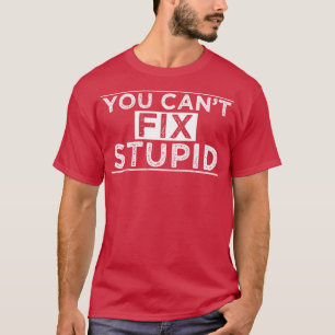 Camiseta No Se Puede Arreglar Estúpido 2