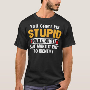 Camiseta No Se Puede Arreglar Estúpido Pero Los Gorras Segu