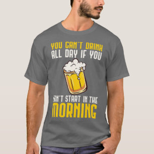 Camiseta No se puede beber todo el día si no se empieza por