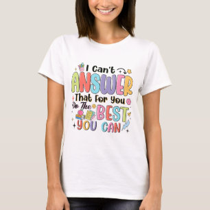 Camiseta No se puede contestar porque haces lo mejor que pu