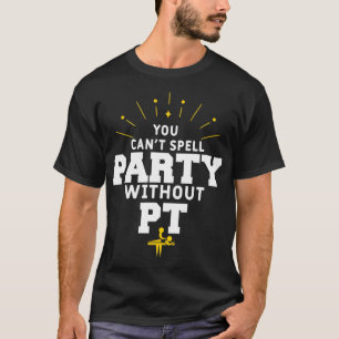 Camiseta No se puede deletrear Fiesta sin terapia física PT