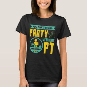 Camiseta No se puede deletrear Fiesta sin terapia física PT